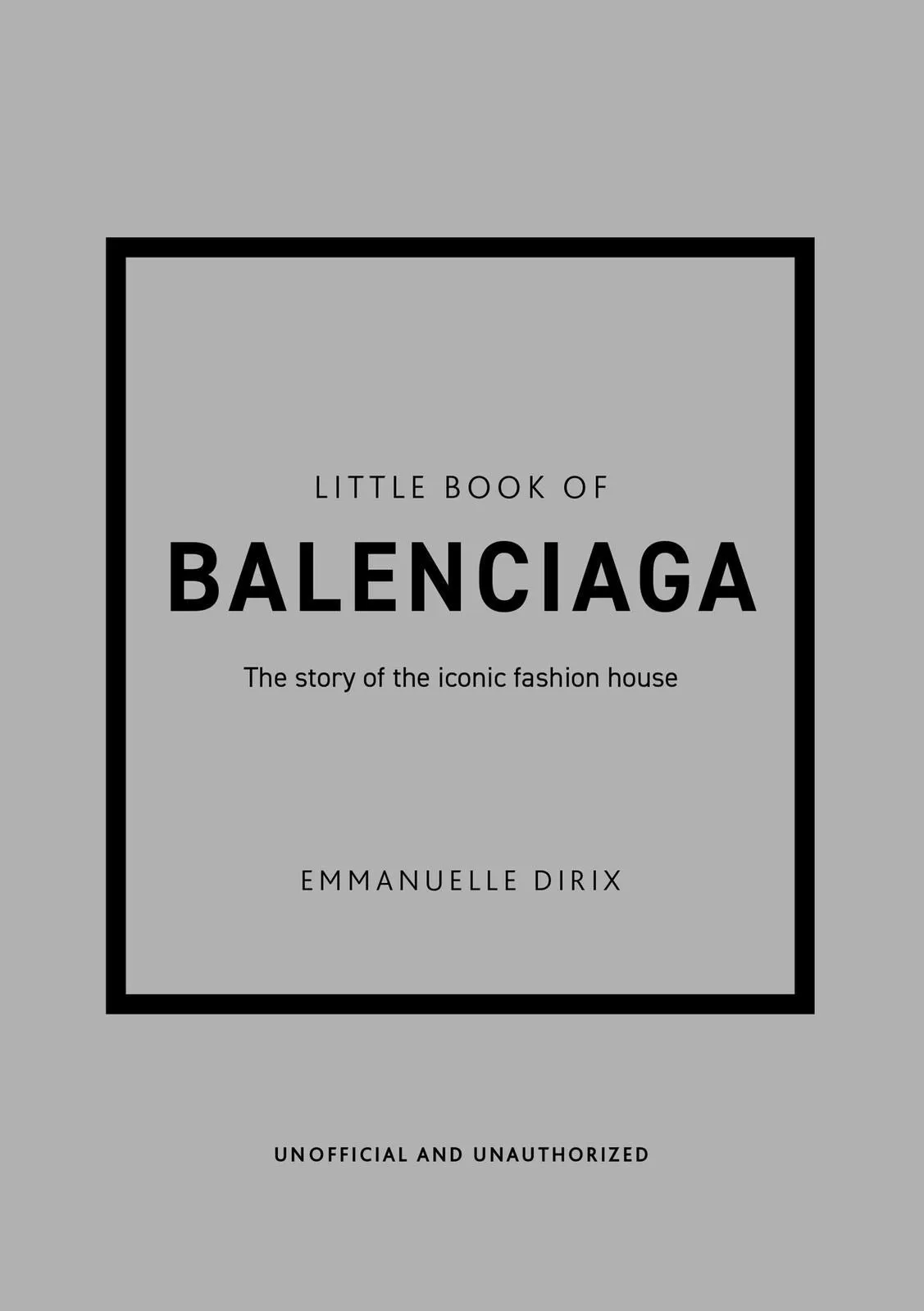 Little Book of Balenciaga: The Story of the Iconic Fashion House