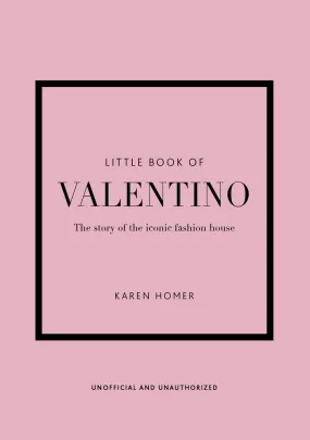 Little Book of Valentino: The story of the iconic fashion house